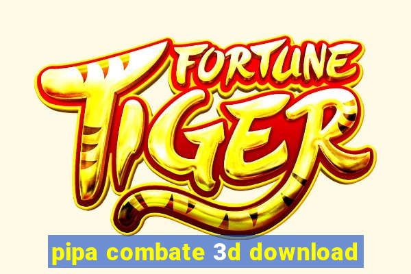 pipa combate 3d download